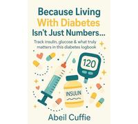 Because Living With Diabetes Isn’t Just Numbers…: Track insulin, glucose & what truly matters in this diabetes logbook