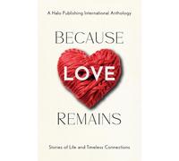 Because Love Remains: Stories of Life and Timeless Connections
