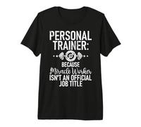 Because Miracle Worker is nt a Job Title Personal Trainer T-Shirt Haut de Gamme