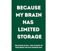 Because My Brain Has Limited Storage: A Journal for Seniors with a Sense of Humor