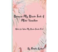 Because My Brain Took a Mini-Vacation: Notes for When My Mind Checks Out