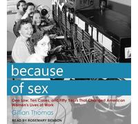 Because of Sex: One Law, Ten Cases, and Fifty Years That Changed American Women's Lives at Work