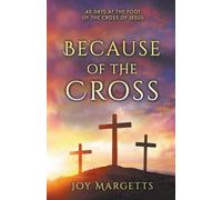 Because of the Cross: 40 days at the foot of the cross of Jesus