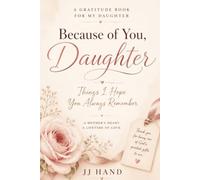 Because of You, Daughter: Things I Hope You Always Remember: A Gratitude Book for My Daughter