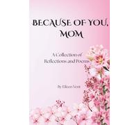 BECAUSE OF YOU, MOM: A Collection of Reflections & Poems