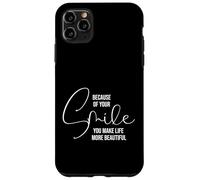 Because of Your Smile Life is More Beautiful Inspirational Coque pour iPhone 11 Pro Max