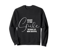 Because of Your Smile Life is More Beautiful Inspirational Sweatshirt