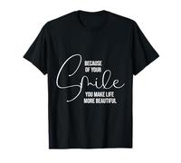 Because of Your Smile Life is More Beautiful Inspirational T-Shirt