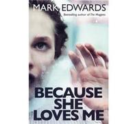 Because She Loves Me by Mark Edwards Mark Edwards, (Auteur)