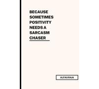 Because Sometimes Positivity Needs a Sarcasm Chaser: The Passive-Aggressive Gratitude Journal, Write Down Things You're Technically Thankful For,