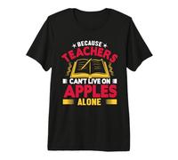 Because Teachers Can't Live on Apples Alone School Teacher T-Shirt Haut de Gamme