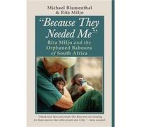 Because They Needed Me Rita Miljo and the Orphaned Baboons of South Africa by Michael BlumenthalRita Miljo Michael BlumenthalRita Miljo (Auteur)