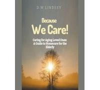 Because We Care! Caring For Aging Loved Ones