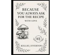Because You Always Ask for the Recipe: with Love