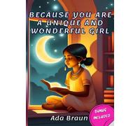 Because you are a Unique and Wonderful Girl: A special and wonderful children's book about courage, self-confidence, and inner strength, just like you.