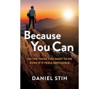 Because You Can: Do the Thing You Want to Do Even If It Feels Impossible