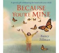 Nancy Tillman – Because Youre Mine – Macmillan