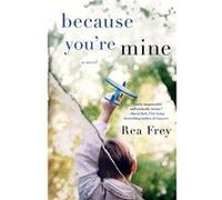Because Youre Mine by Rea Frey Rea Frey (Auteur)
