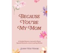 Because You're My Mom: A Guided Memory Journal To Share Special Moments, Love & Lasting Wishes