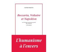 Beccaria, Voltaire et Napoléon ou l’étrange humanisme des lumières - Xavier Martin - Dmm Dominique Martin Morin - broché - Essai