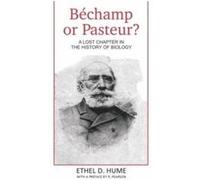 Bechamp or Pasteur by Hume & Ethel & D Ethel D. Hume (Auteur)