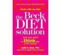 The Beck Diet Solution: Train your brain to think like a thin person