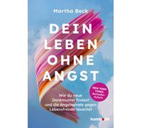 Beck Martha Dein Leben ohne Angst: Wie du neue Denkmuster findest und di (Poche)