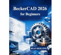 BeckerCAD 2026 for Beginners: Learn 2D Drafting and 3D Modeling from Scratch