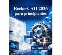 BeckerCAD 2026 para principiantes: Aprenda dibujo 2D y modelado 3D desde cero