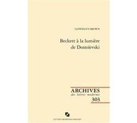 Beckett à la lumière de Dostoïevski Pascale Auraix-Jonchière (Collection dirigée par), Julien Roumette (Collection dirigée par), Llewellyn Brown (Auteur), Llewellyn Brown (Collection dirigée par), Yva