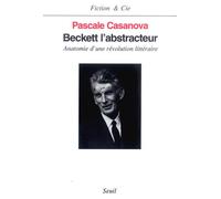 Beckett l'abstracteur. Anatomie d'une révolution littéraire - Pascale Casanova - Seuil - broché - Livre