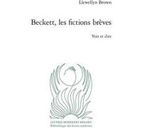 Beckett, les fictions brèves Llewellyn Brown (Auteur), Llewellyn Brown (Collection dirigée par), Patrick Marot (Collection dirigée par), Philippe Antoine (Collection dirigée par), Christian Chelebourg
