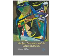 Beckett, Literature And The Ethics Of Alterity