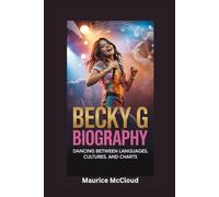 BECKY G BIOGRAPHY: Dancing Between Languages, Cultures, and Charts