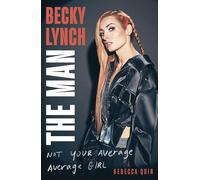 Becky Lynch: The Man: Not Your Average Average Girl - The Sunday Times bestseller