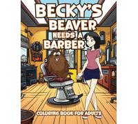 Becky's Beaver Needs a Barber: Hilarious Coloring Book for Adults with Funny, Rhyming Wordplay Quotes for Relaxation & Stress Relief (Gag Gift For Naughty Adults)