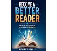 Become a Better Reader: Simple, Practical Reading Strategies That Really Work