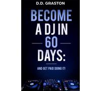 Become a DJ in 60 Days: And Get Paid Doing it!