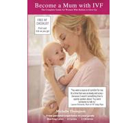Become a Mum with IVF: The Complete Guide for Women Who Refuse to Give Up - Six Cycles, Three Children, One Honest Roadmap
