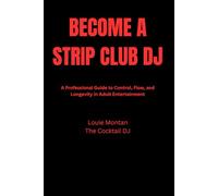Become A Strip Club Dj: A Professional Guide To Control, Flow, and Longevity in Adult Entertainment