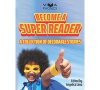 Become A Super Reader: A Collection Of Decodable Stories