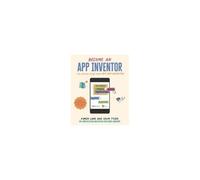 Become An App Inventor: The Official Guide From Mit App Inventor