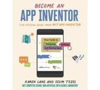 Become An App Inventor: The Official Guide From Mit App Inventor