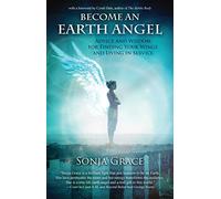 Become an Earth Angel: Advice and Wisdom for Finding Your Wings and Living in Service