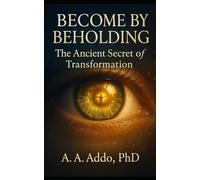 Become by Beholding: The Ancient Secret of Transformation