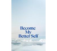 Become My Better Self: Your Daily Companion for Building a Better You