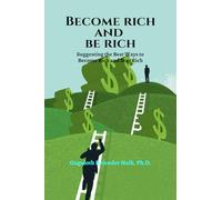 BECOME RICH AND BE RICH: Suggesting the Best ways to become rich and stay rich