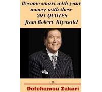 Become Smart With Your Money With These 201 Quotes From Robert Kiyosaki