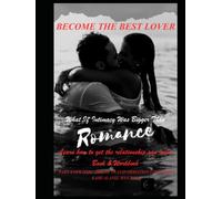 BECOME THE BEST LOVER: What If Intimacy Was Bigger Than Romance? TRANFORMATIONAL BOOK & WORKBOOK Part 4 of the HOLISTIC DREAM LIFE COLLECTION