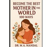 Become the Best Mother in the World: 100 Ways